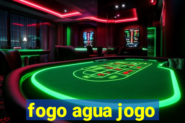 fogo agua jogo